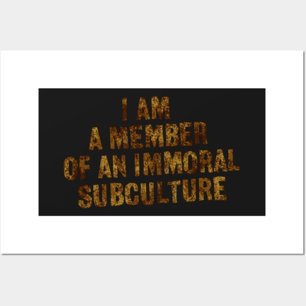 I Am A Member Of An Immoral Subculture Wall Art by Wormunism